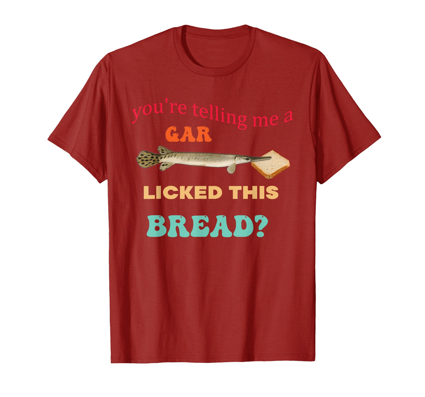 You're Telling Me A Gar Licked This Bread Design T-Shirt