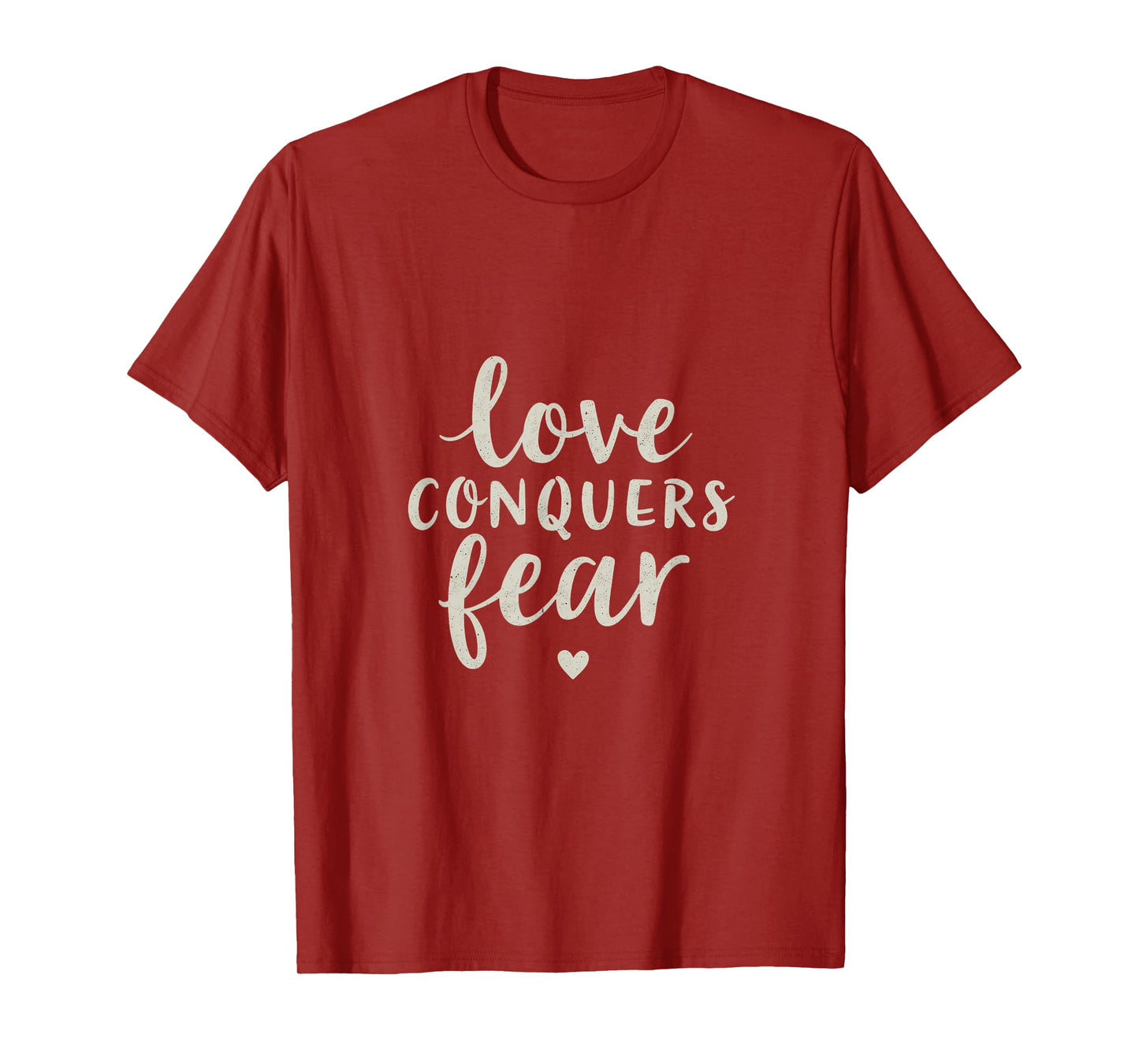 Love Conquers Fear Inspirational Message T-Shirt