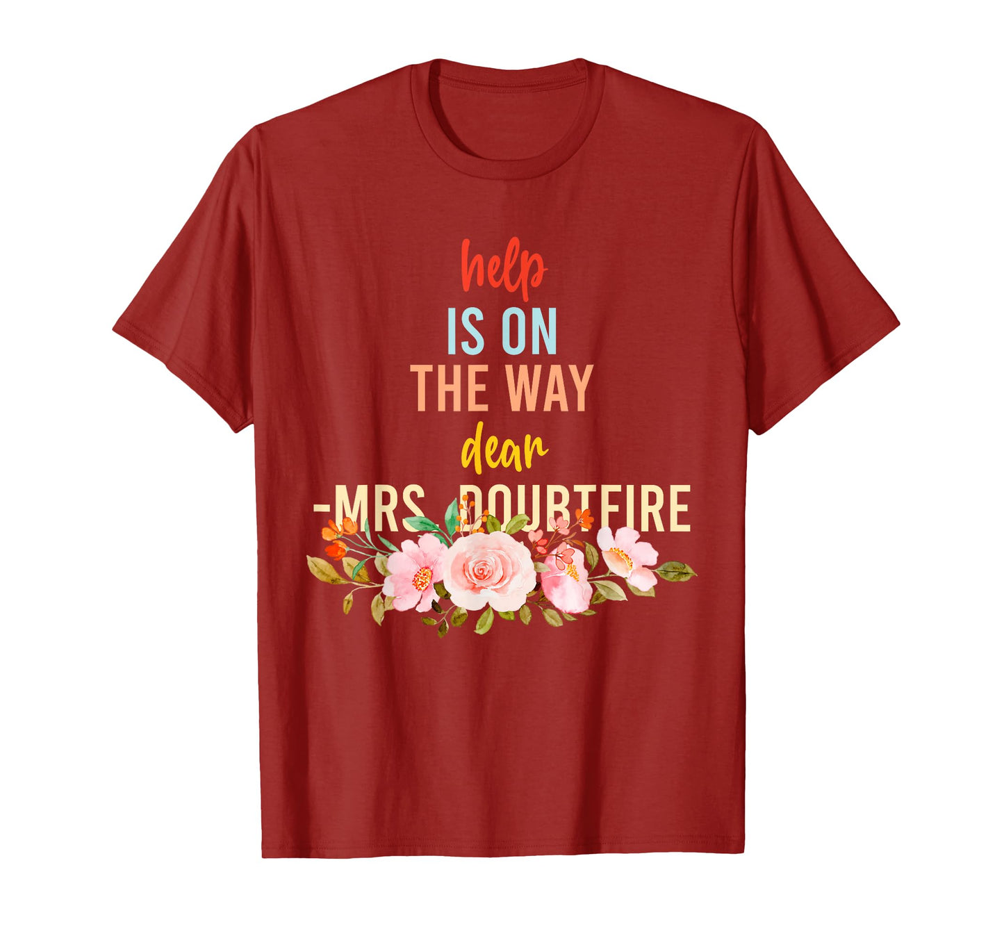 Help is On The Way Dear MRS. Doubtfire T-Shirt