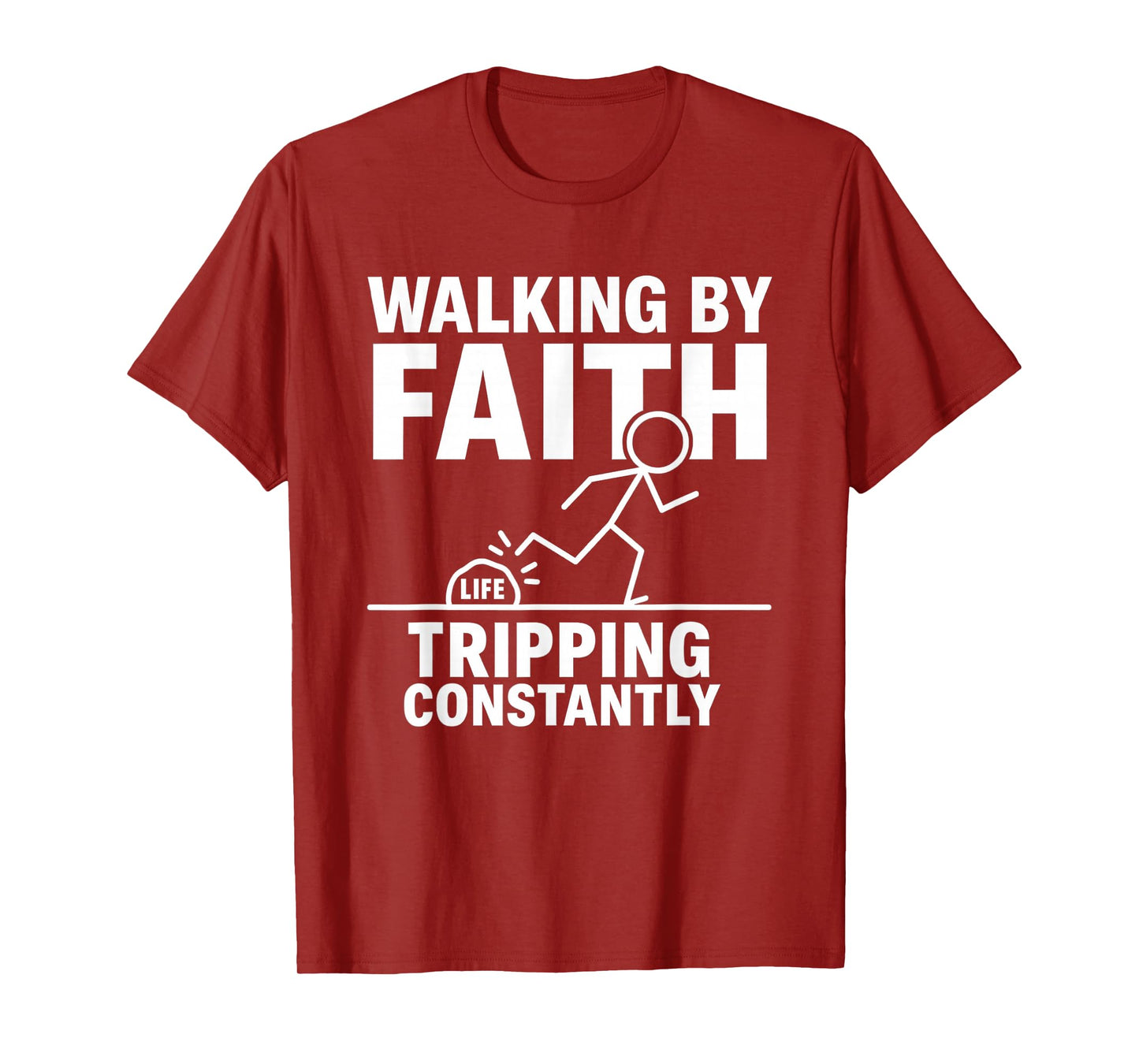 Walking by Faith Tripping Constantly T-Shirt