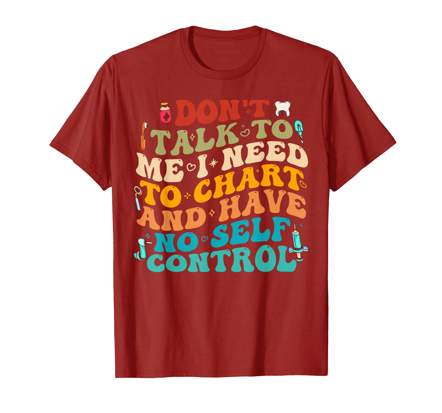 Don't Talk To Me I Need To Chart And Have No Self Control T-Shirt