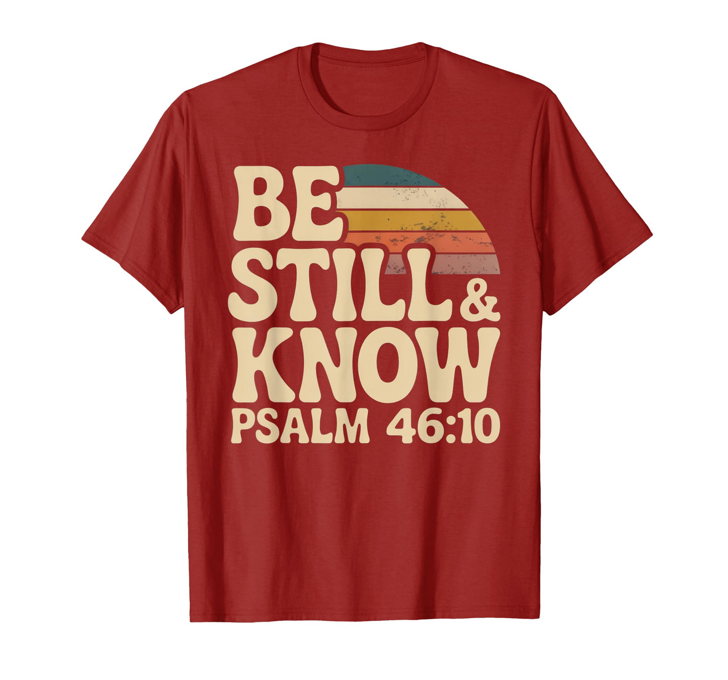 Be Still and Know Psalm 46:10 T-Shirt