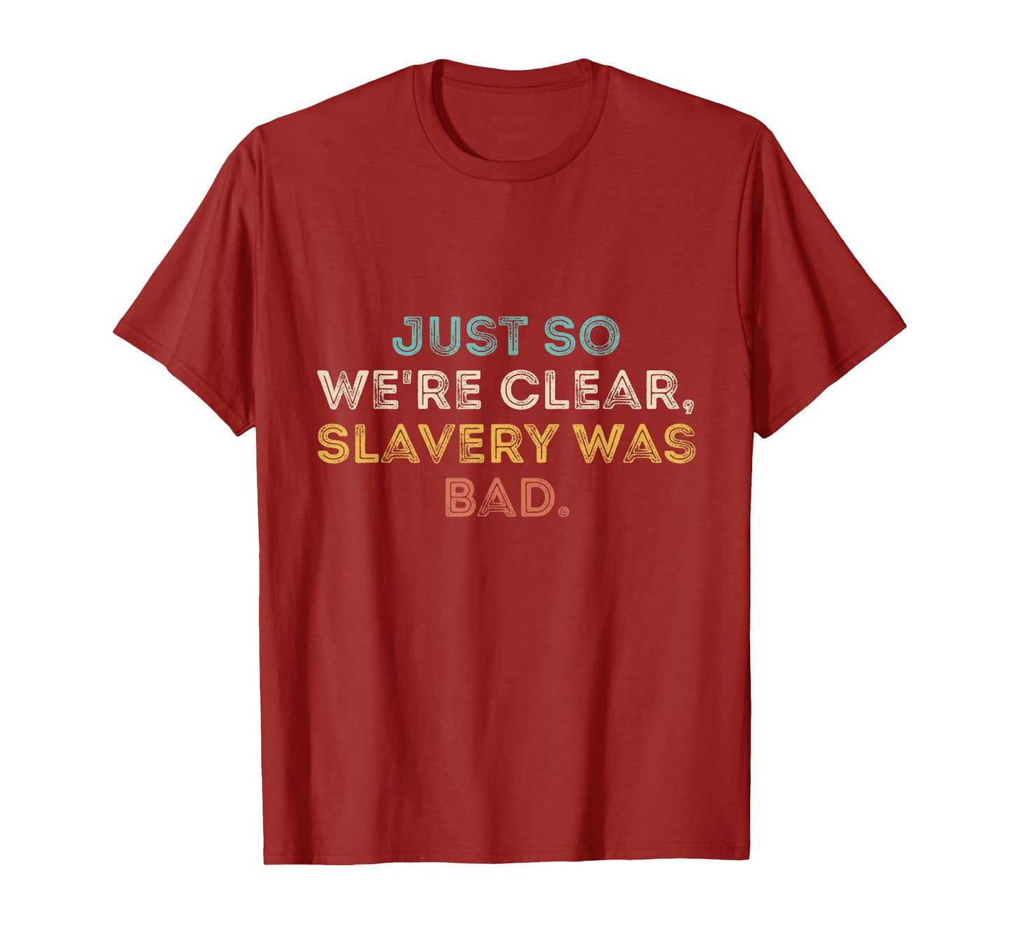 Just So We're Clear, Slavery was Bad Funny Saying T-Shirt