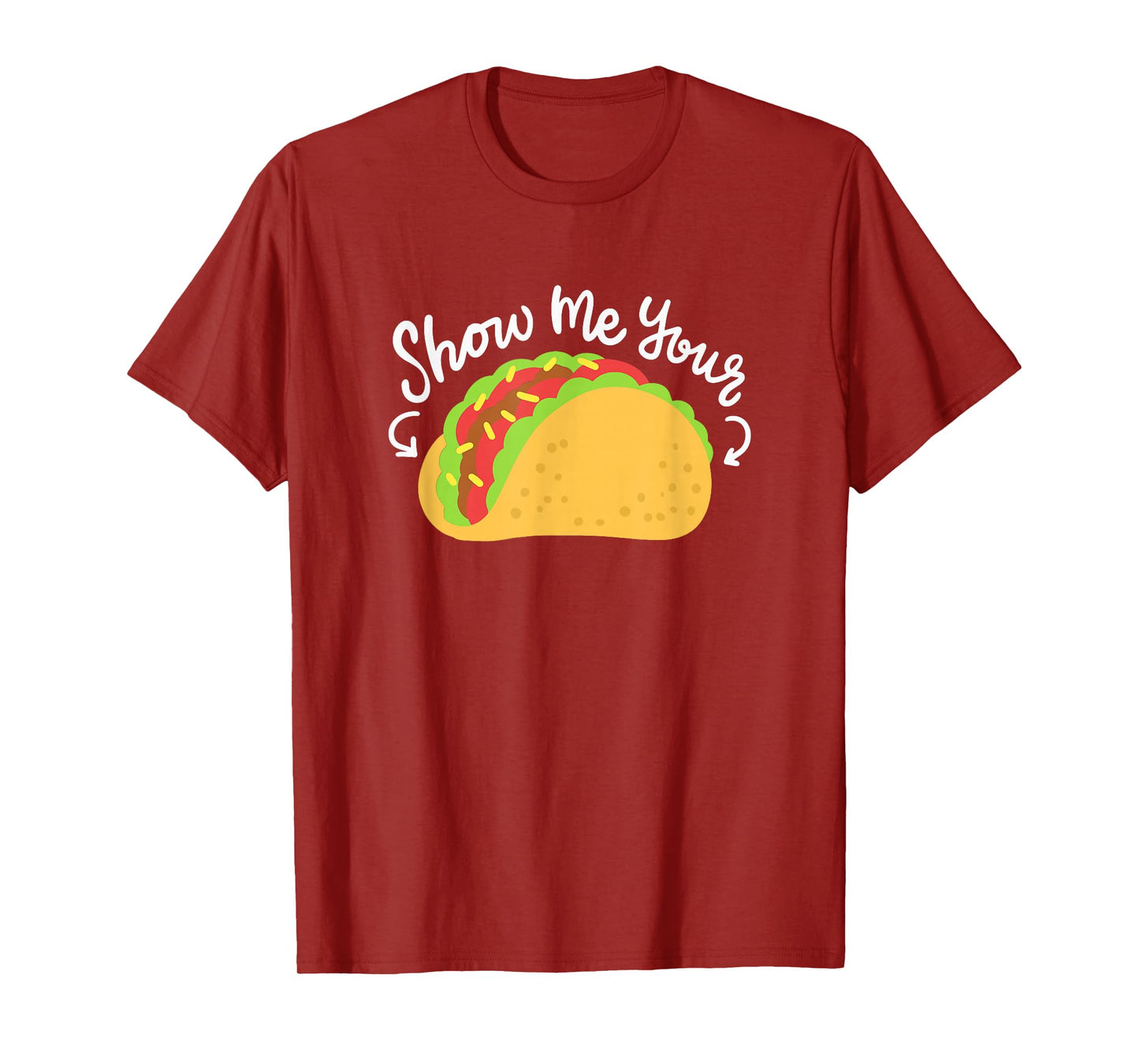 Mexican Food Taco Tuesday Funny Taco Quote Show Me Your Taco T-Shirt