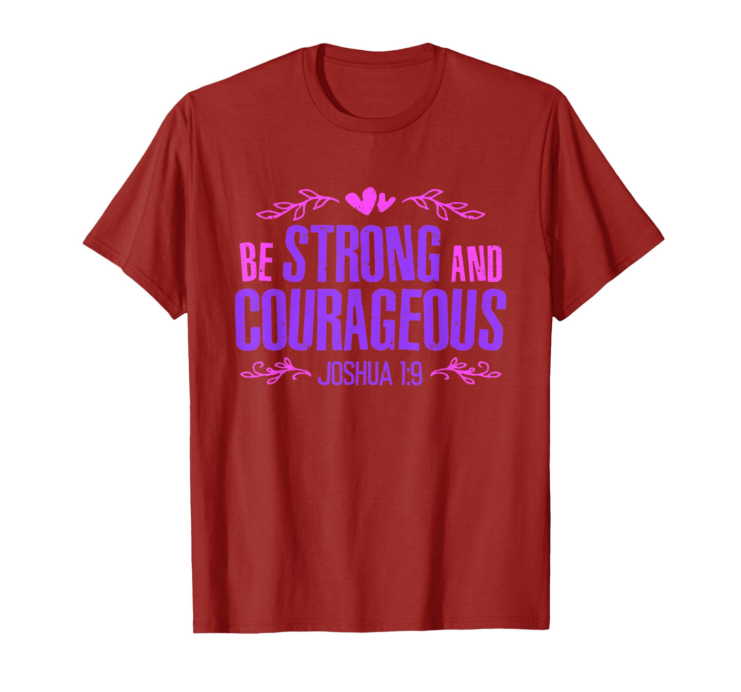 Be Strong and Courageous Bible Strength Courage Joshua 1:9 T-Shirt