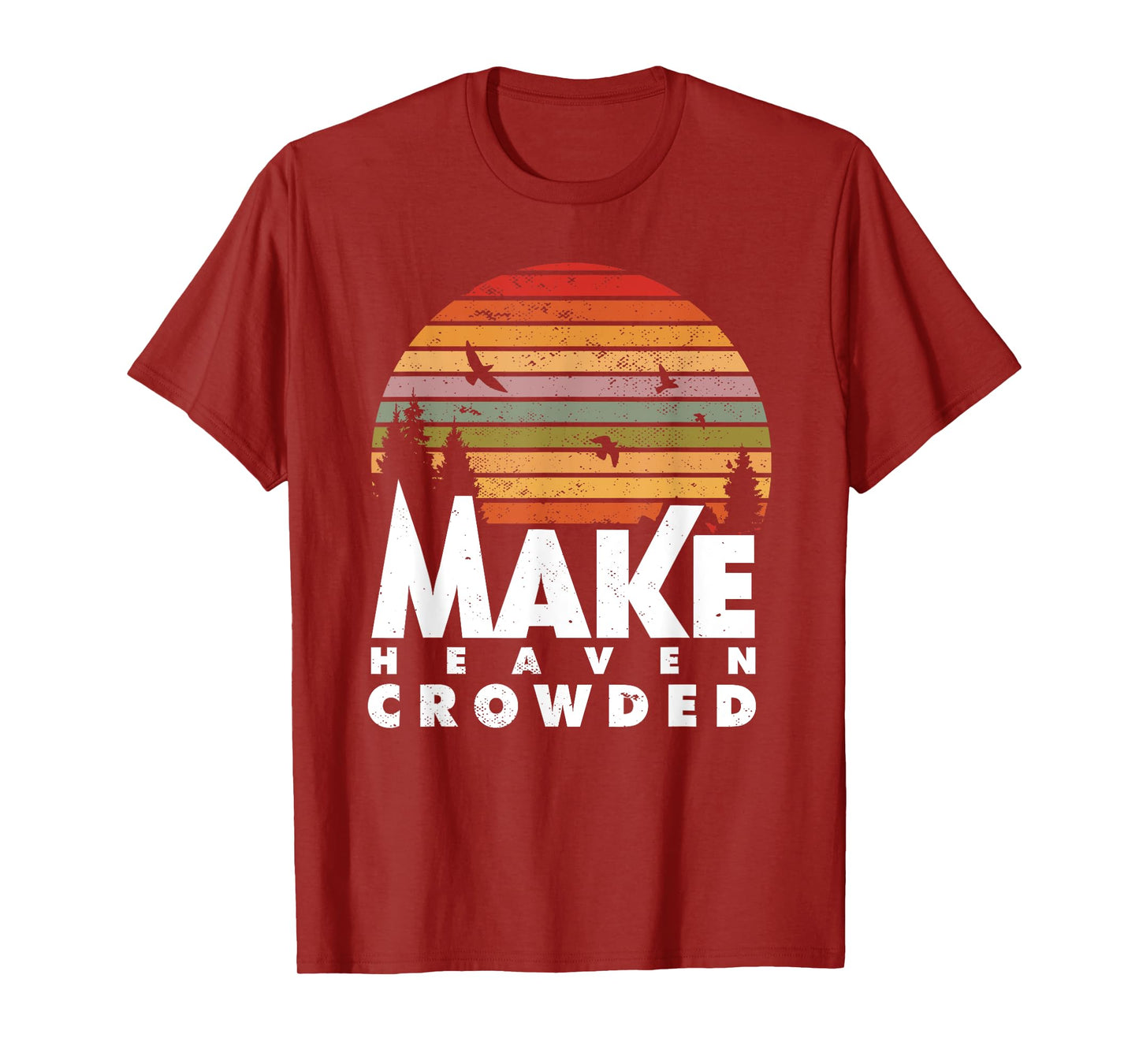 Make Heaven Crowded Religious Christian Quote Faith In Jesus T-Shirt