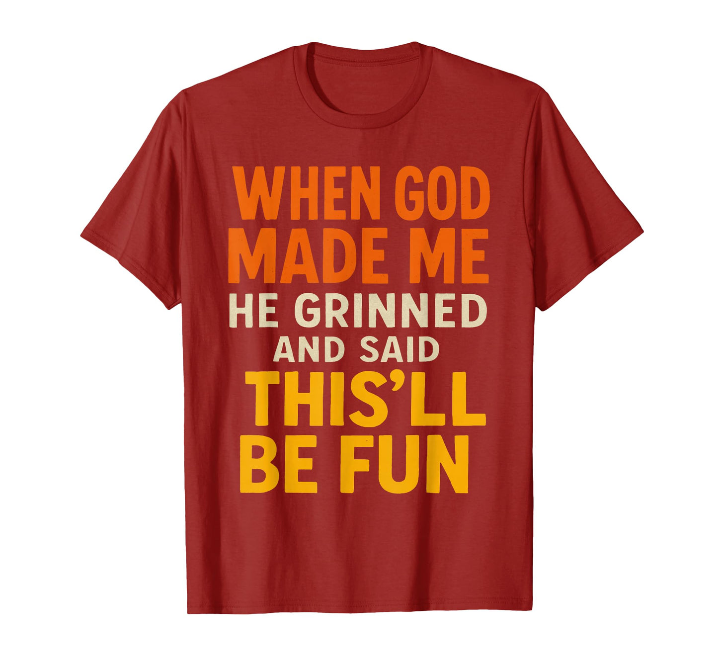 When God, Made Me He Grinned and Said This’ll Funny Quote T-Shirt