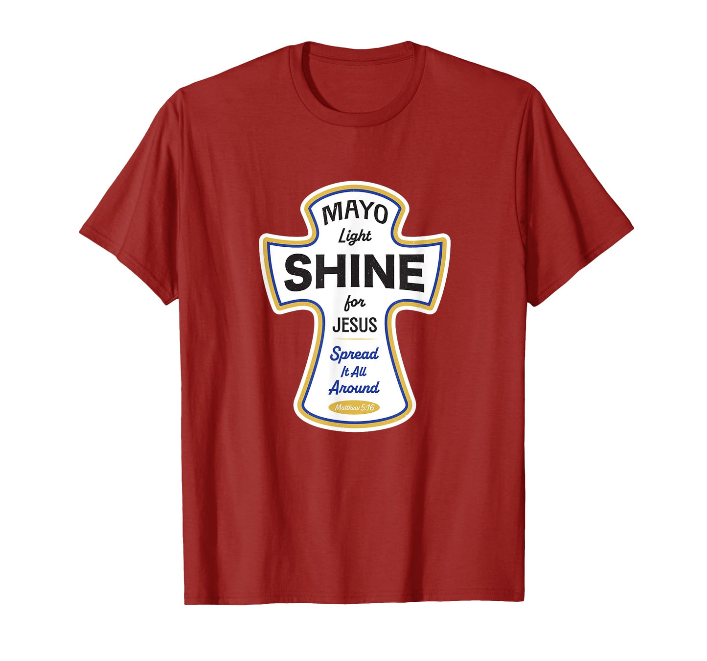 Funny Christian Shirt - Mayo Light Shine for Jesus Spread It T-Shirt