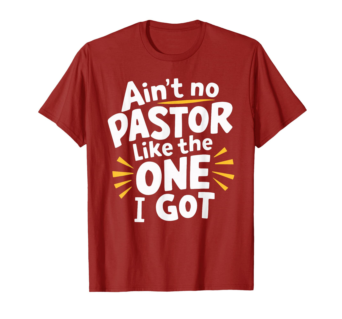 Ain't No Pastor Like The One I Got T-Shirt