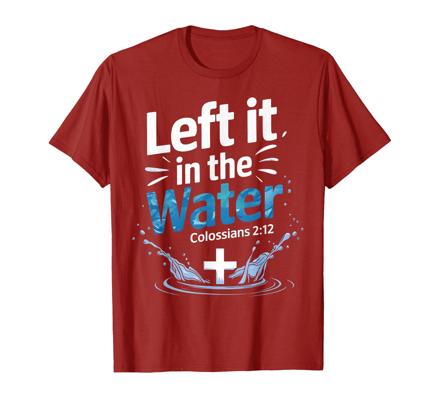 Left It In Water Baptism Bible Verse Christian Baptized T-Shirt