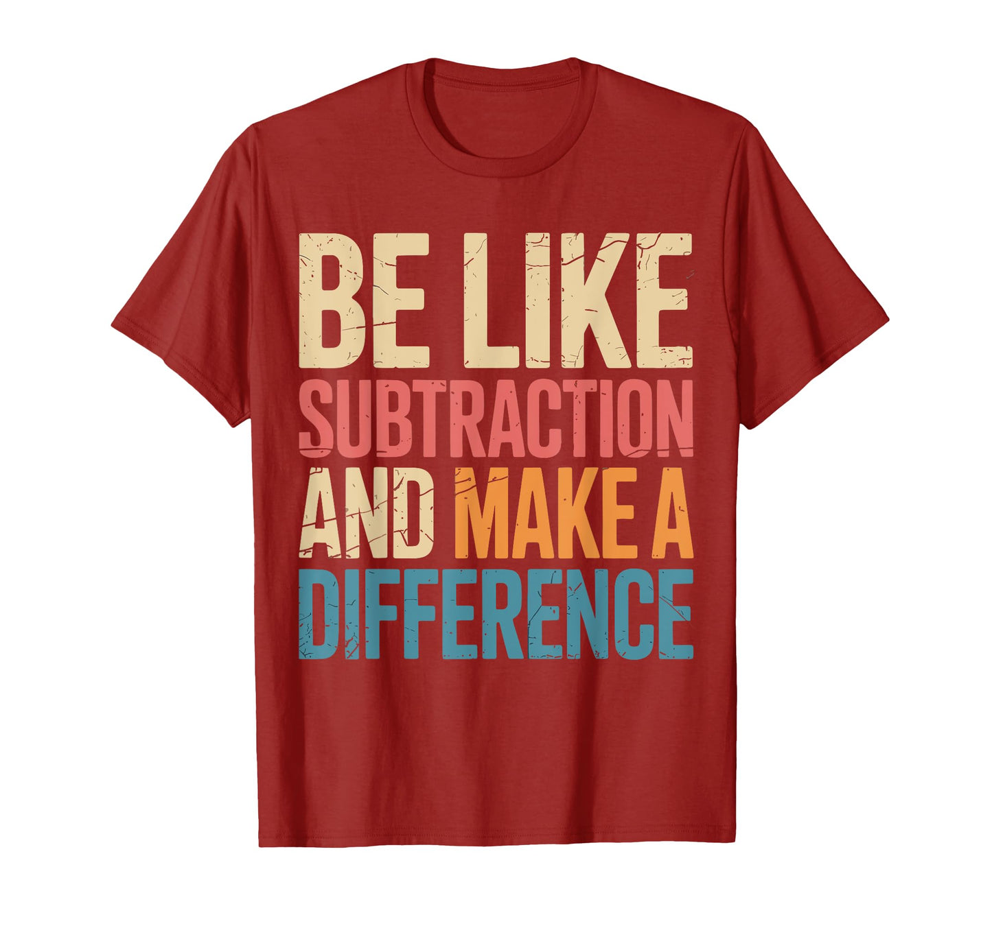 Be Like Subtraction And Make A Difference Math Teacher Funny T-Shirt