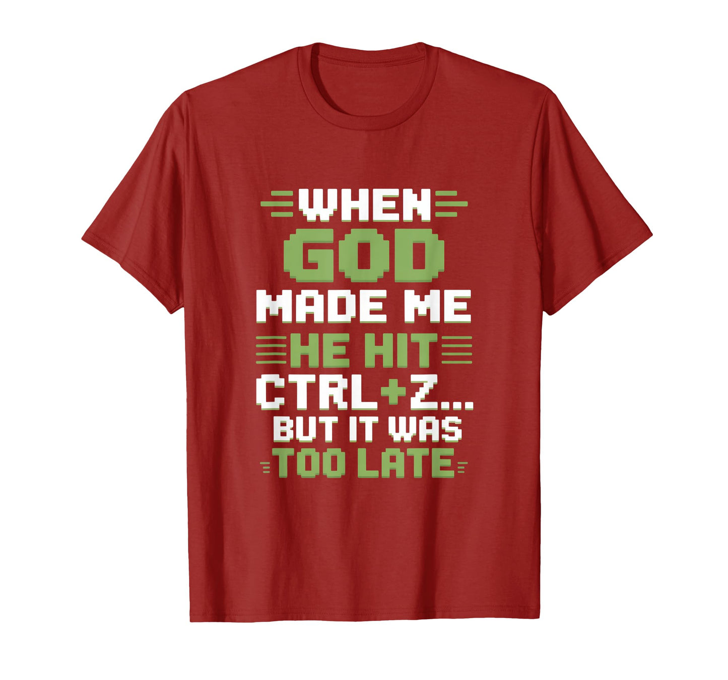 When God Made Me Humor Ctrl Z Too Late T-Shirt