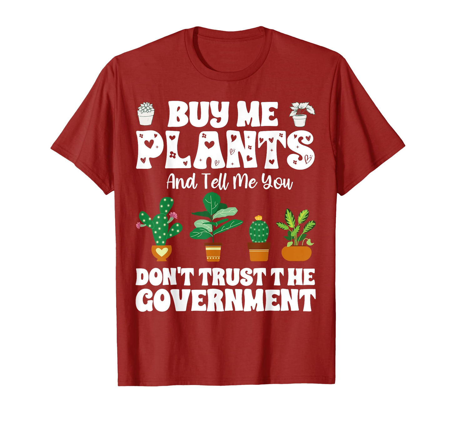 Buy Me Plants And Tell Me You Don't Trust The Government T-Shirt