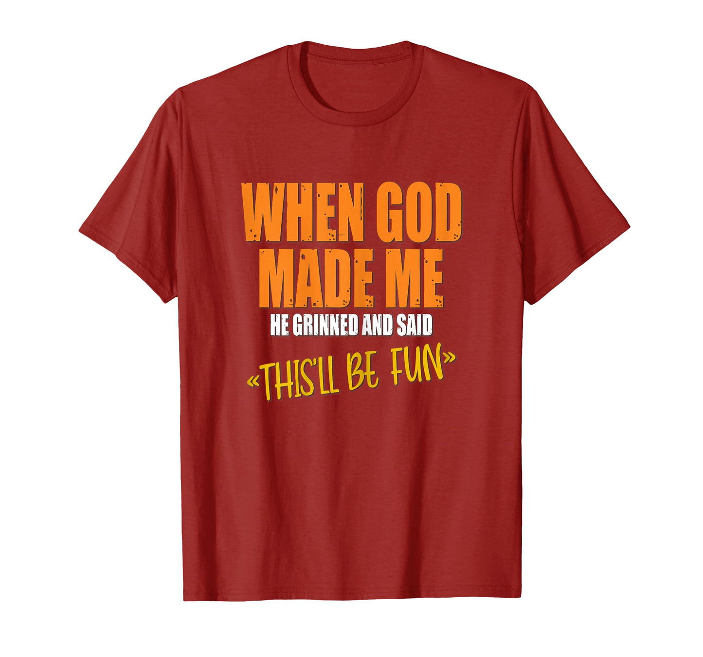 When God Made Me He Grinned and Said Funny Sarcastic Saying T-Shirt