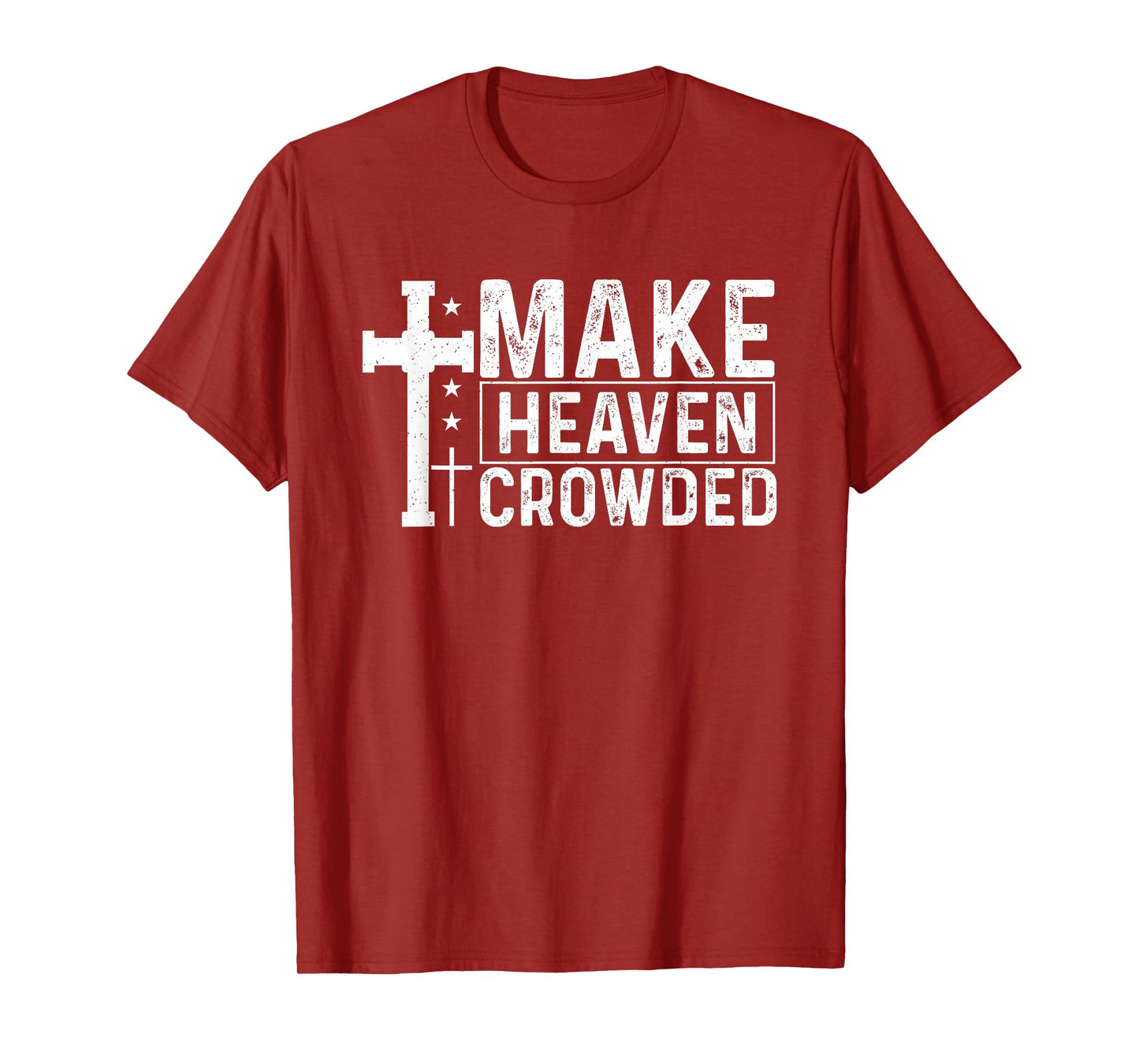 Make Heaven Crowded Christian - Evangelism Faith Inspiration T-Shirt