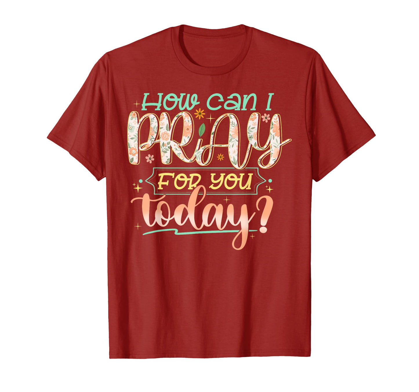 How Can I Pray For You Today Shirt Prayer Inspirational T-Shirt