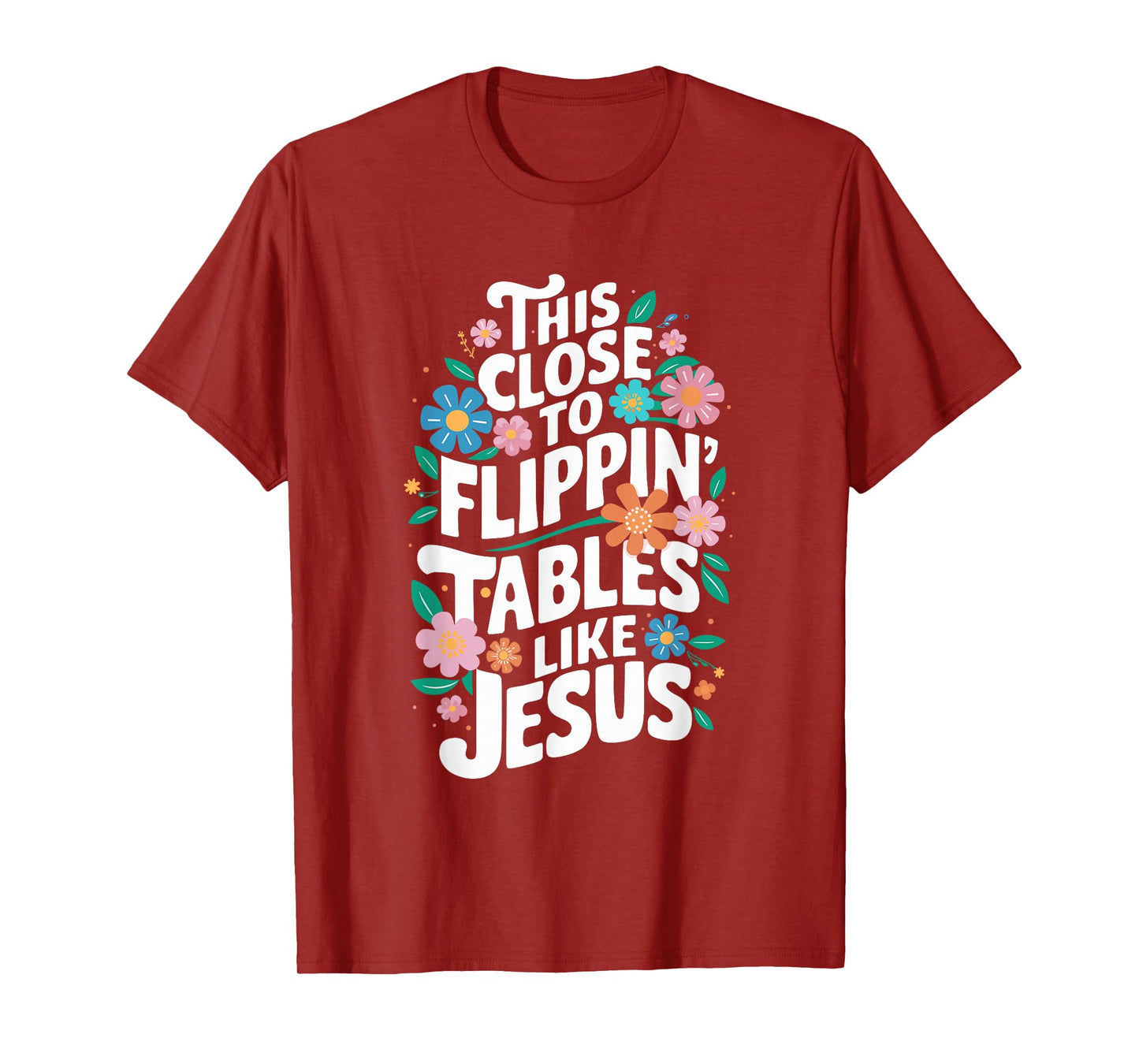 This Close to Flippin' Tables Like Jesus Religious Christian T-Shirt