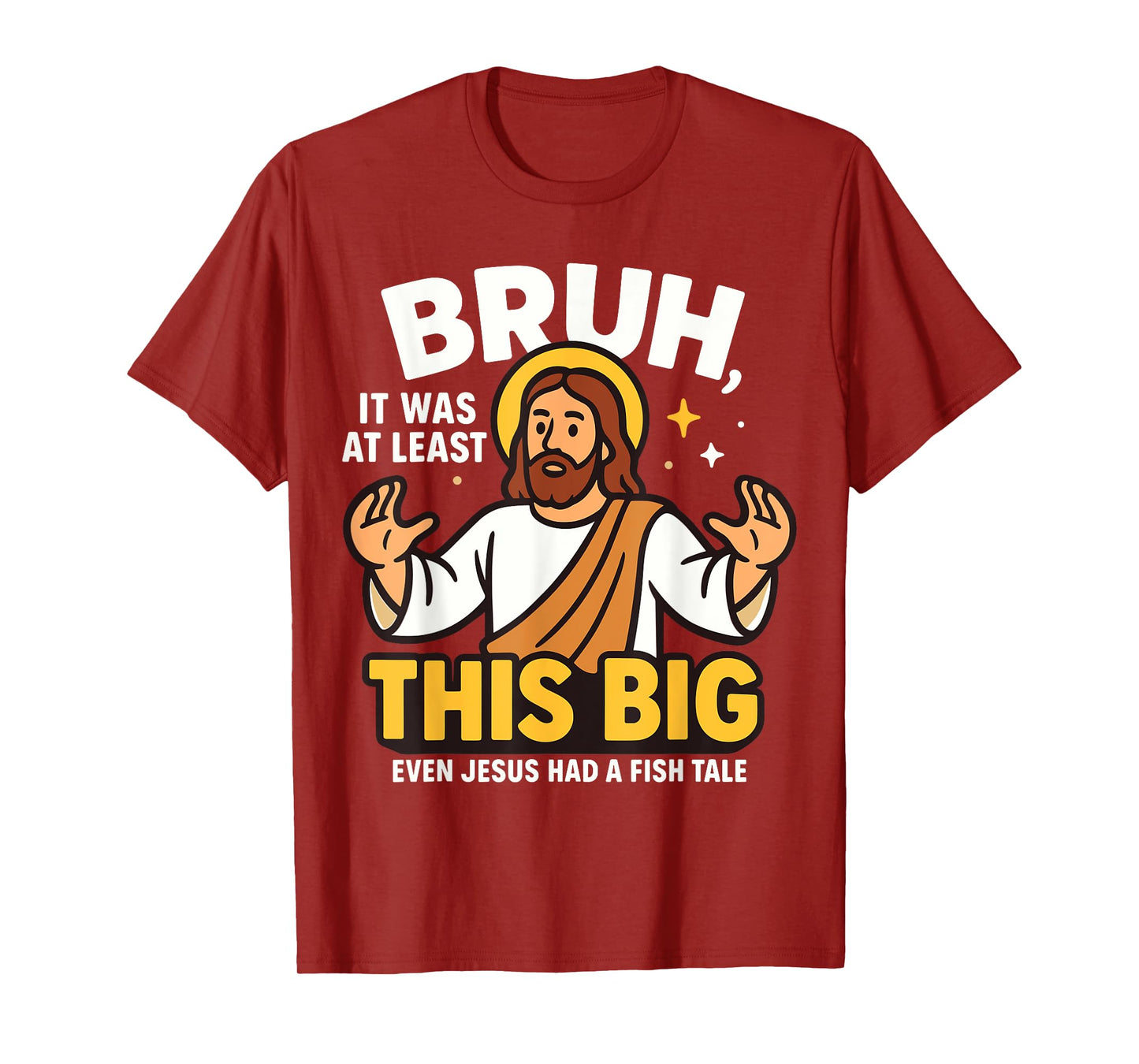 Bruh It was at Least This Big Even Jesus Had A Fish Tale T-Shirt