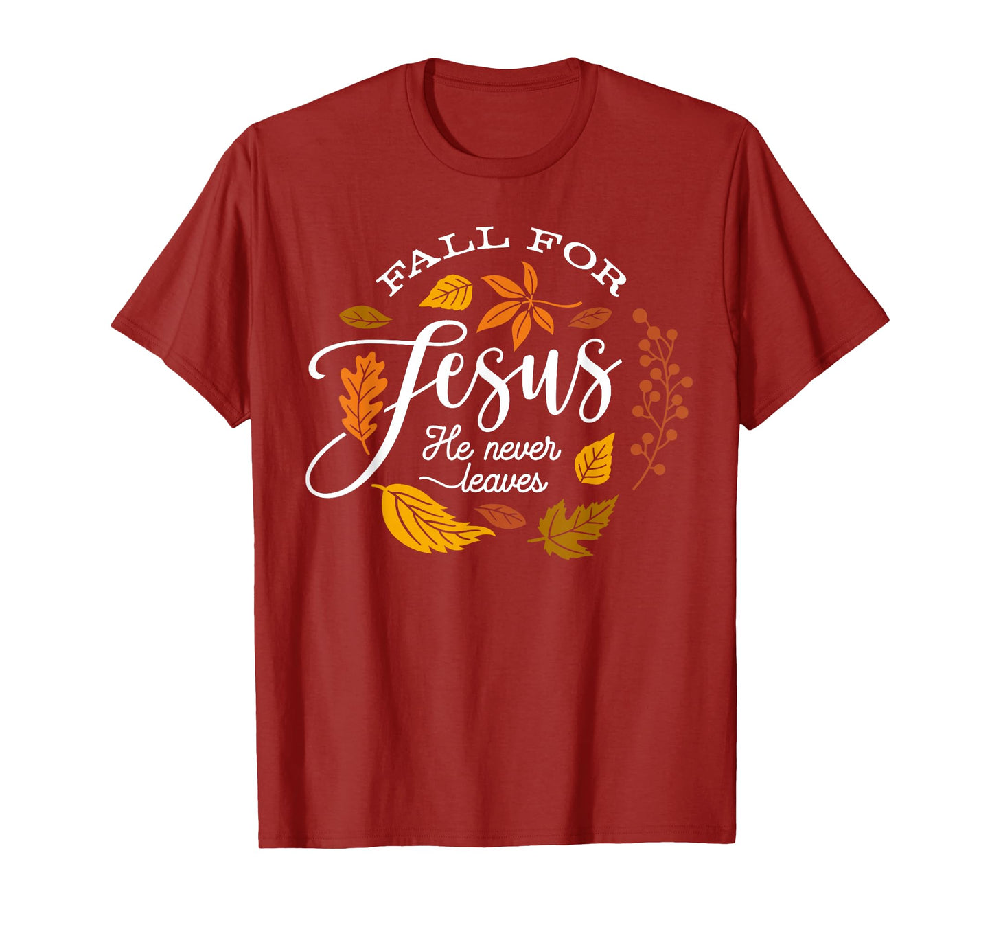 Fall for Jesus He Never Leaves Thanksgiving Autumn Christian T-Shirt