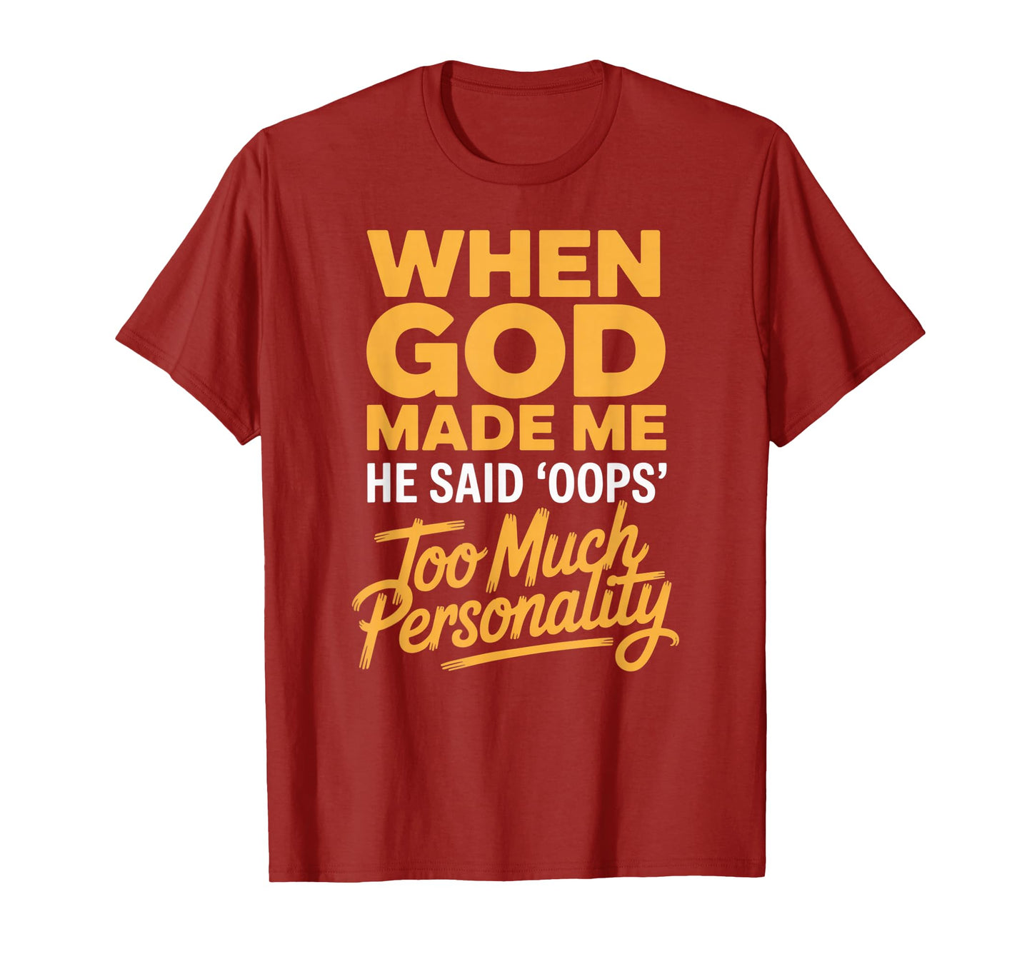 When God Made Me He Said Oops Too Much Personality T-Shirt