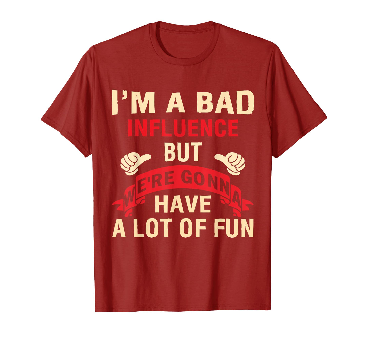I'm A Bad Influence But We're Gonna Have A Lot Of Fun T-Shirt