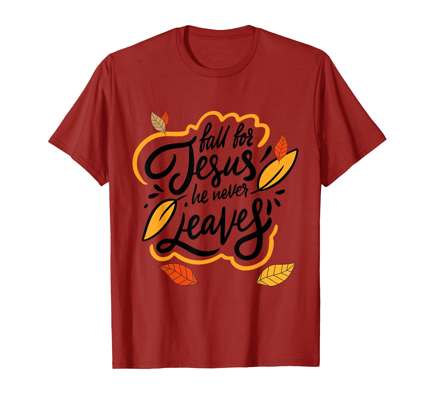 Fall for Jesus He Never Leaves Christian Faith Jesus Lover T-Shirt