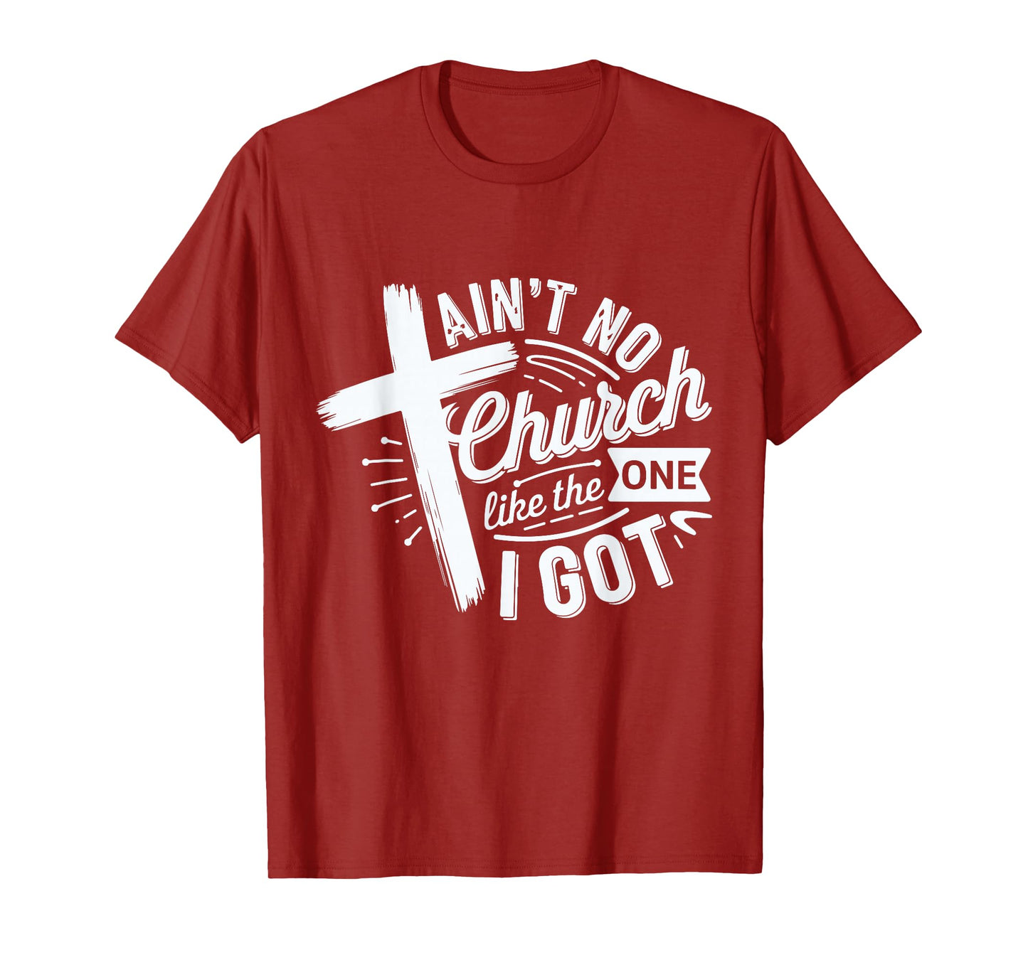 Ain’t No Church Like The One I Got Christian Faith Tee T-Shirt
