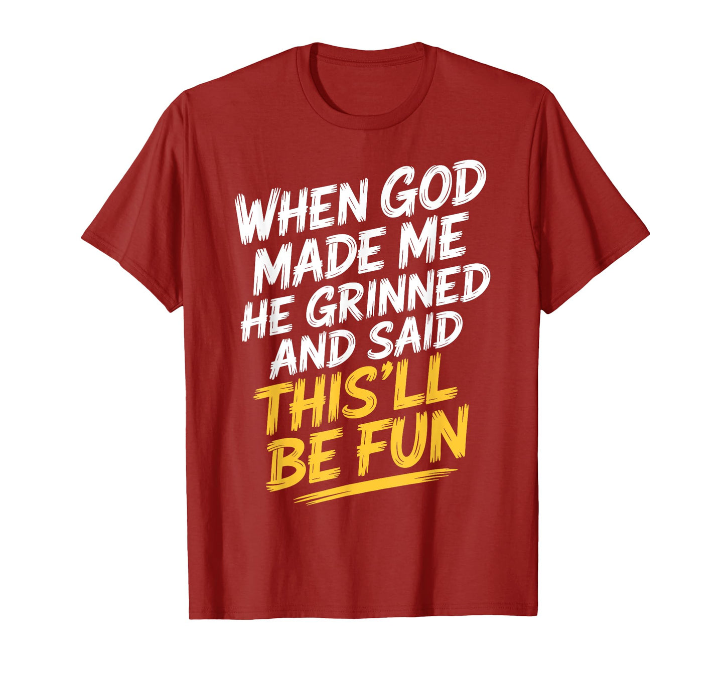 Faith Based Humor When God Made Me He Said This'll Be Fun T-Shirt
