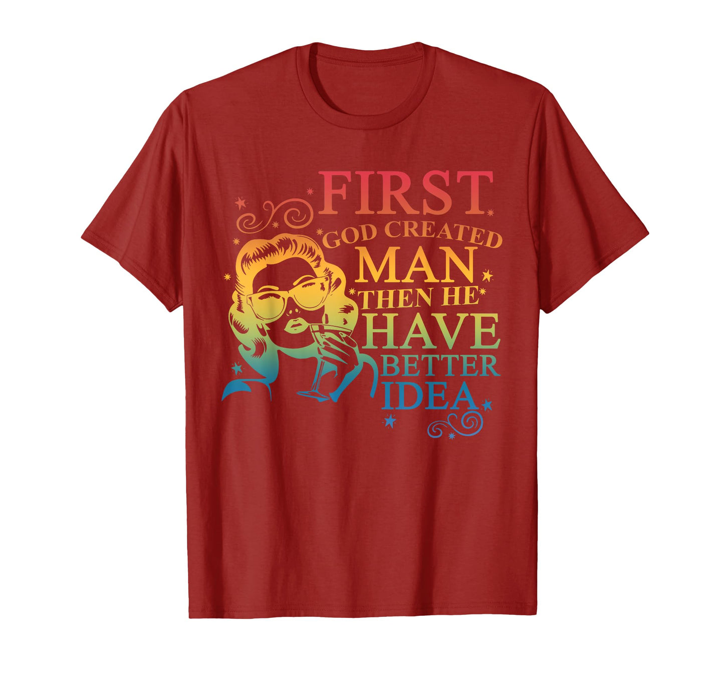 Funny First God Created Man Then He Had A Better Idea T-Shirt