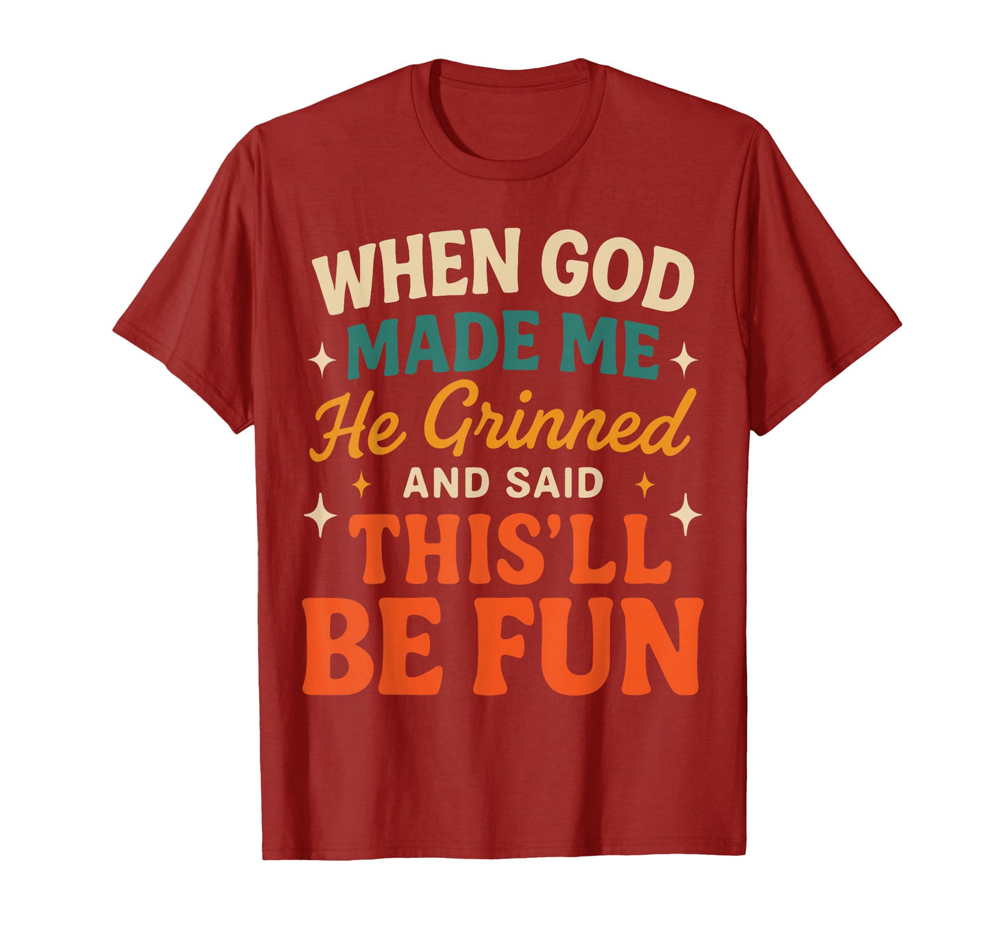 When God Made Me He Grinned and Said Funny Sarcastic Saying T-Shirt