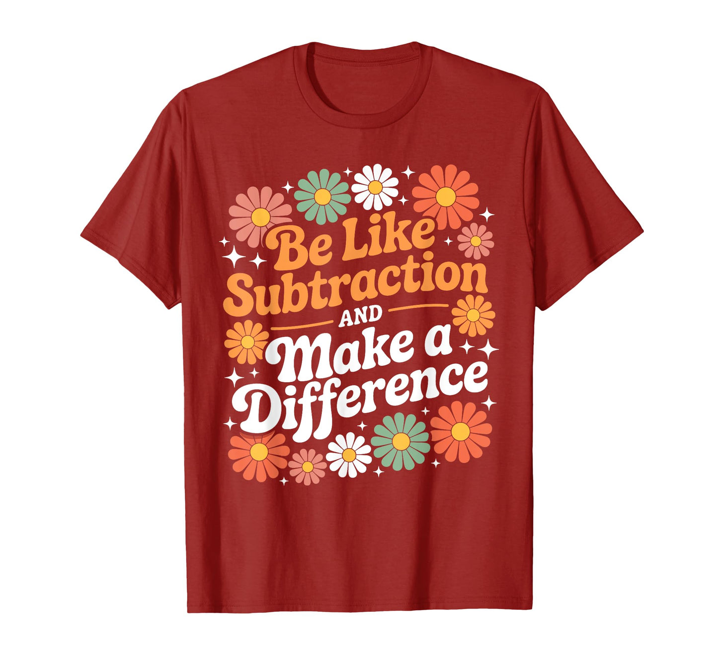 Be Like Subtraction Make A Difference Teacher Student Math T-Shirt