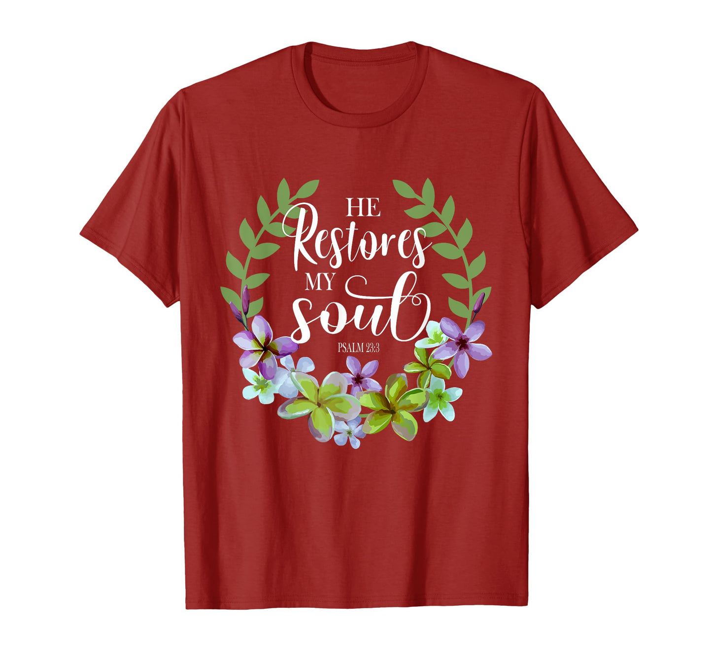 He Restores My Soul Bible Verse Psalm 23 3 Floral Inspired T-Shirt