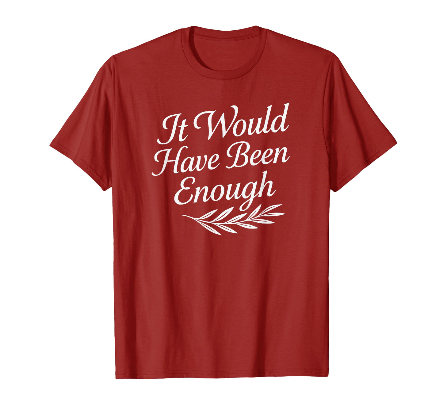 Faith Quote It Would Have Been Enough Christian Graphic T-Shirt