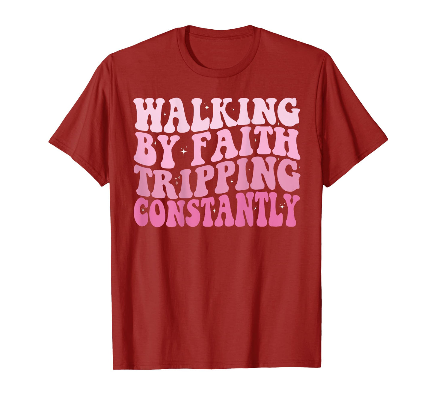 Funny Christian Shirt Walking By Faith Tripping Constantly T-Shirt