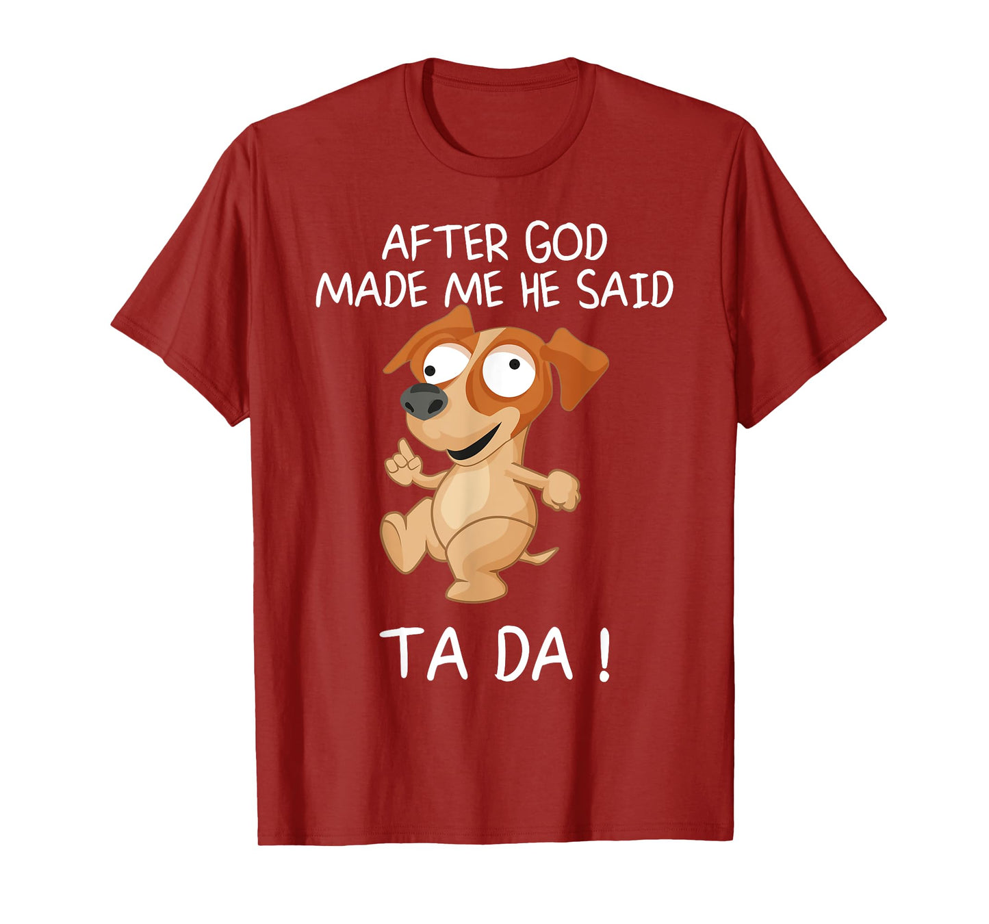 After God Made Me He Said Tada, Funny Dog Men Women Girls Kids T-Shirt