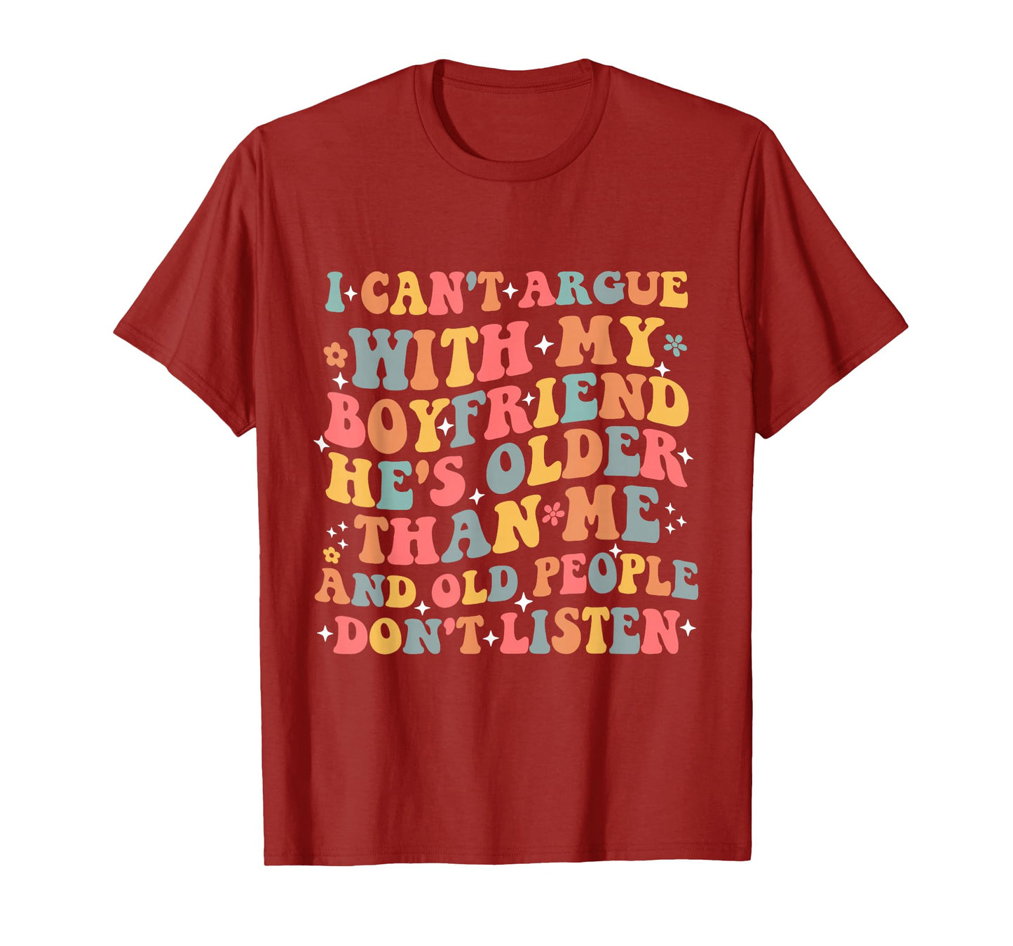 I Can’t Argue With My Boyfriend He’s Older Than Me Funny T-Shirt