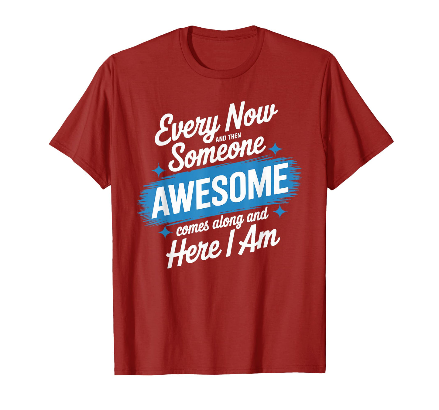 Every Now and Then Someone Awesome Shirt Comes Along T-Shirt