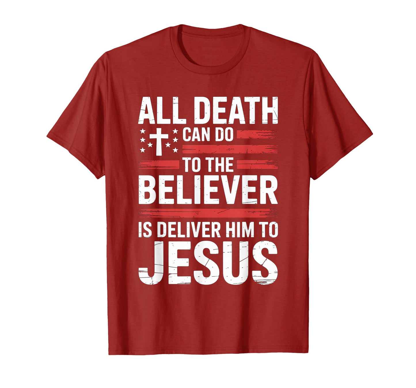 All Death Can Do to The Believer is Deliver Him to Jesus T-Shirt