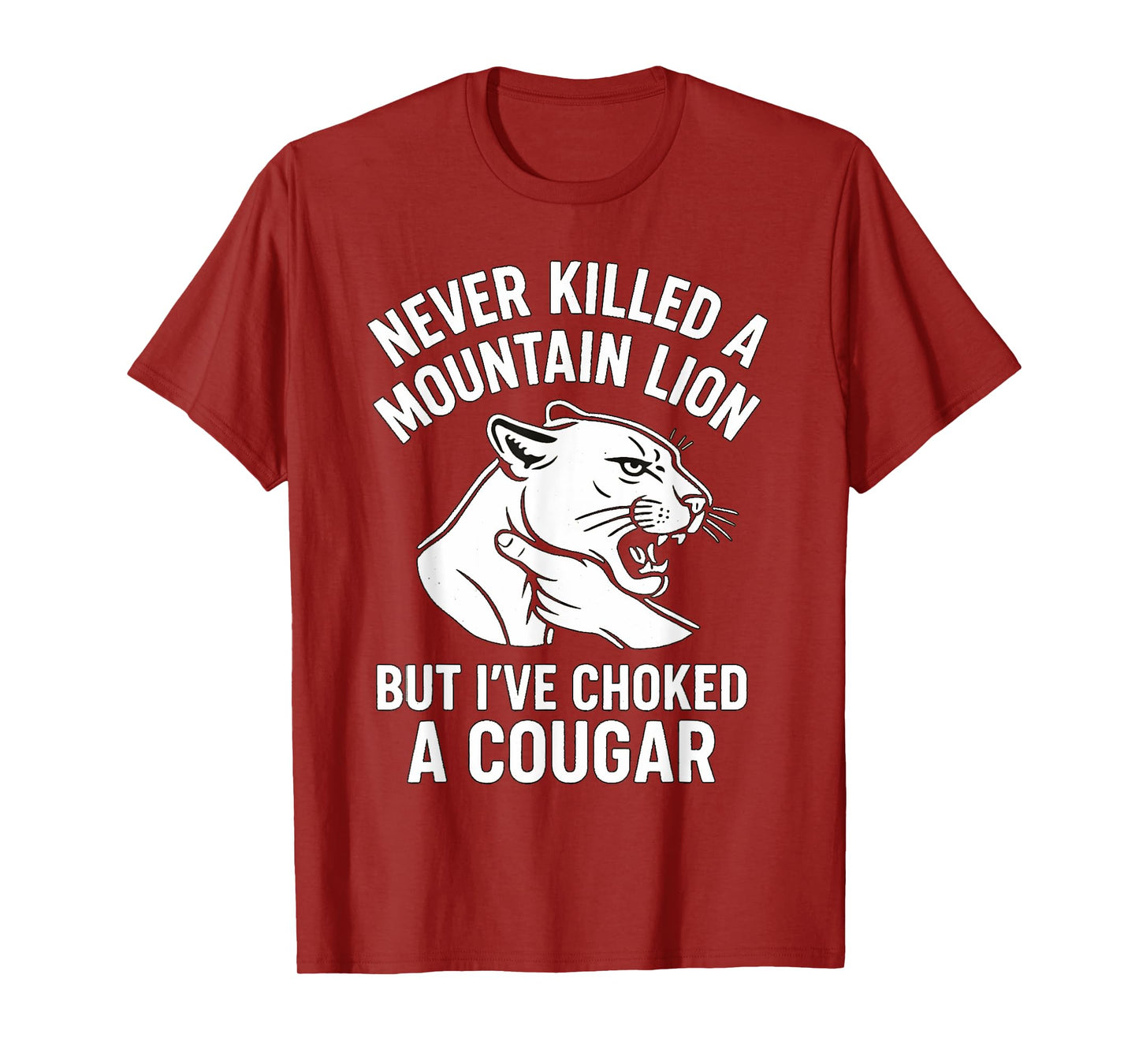 Funny Never Killed A Mountain Lion But I've Choked A Cougar T-Shirt