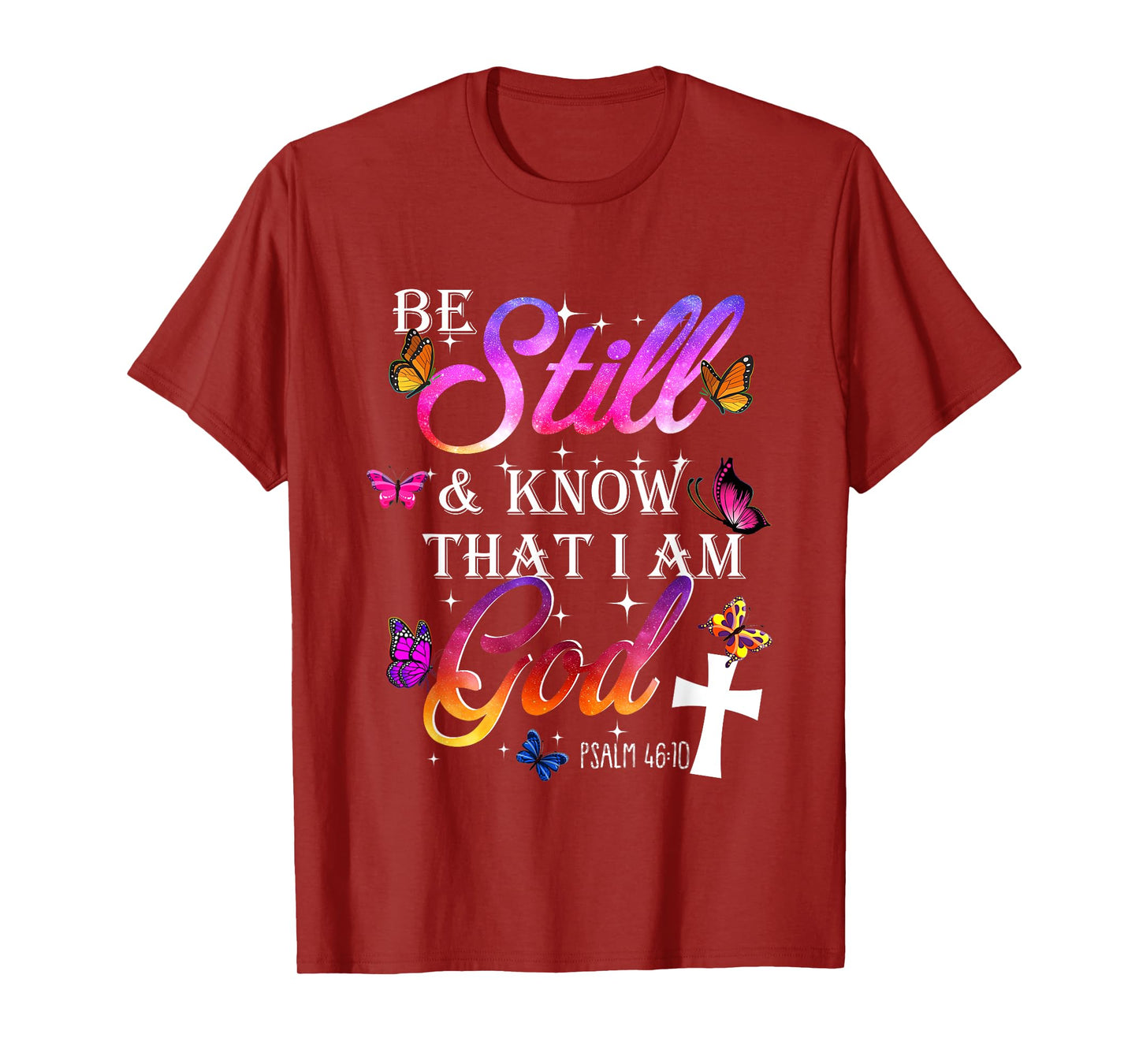 Be Still & Know That I Am God - Butterfly Art - Religious T-Shirt