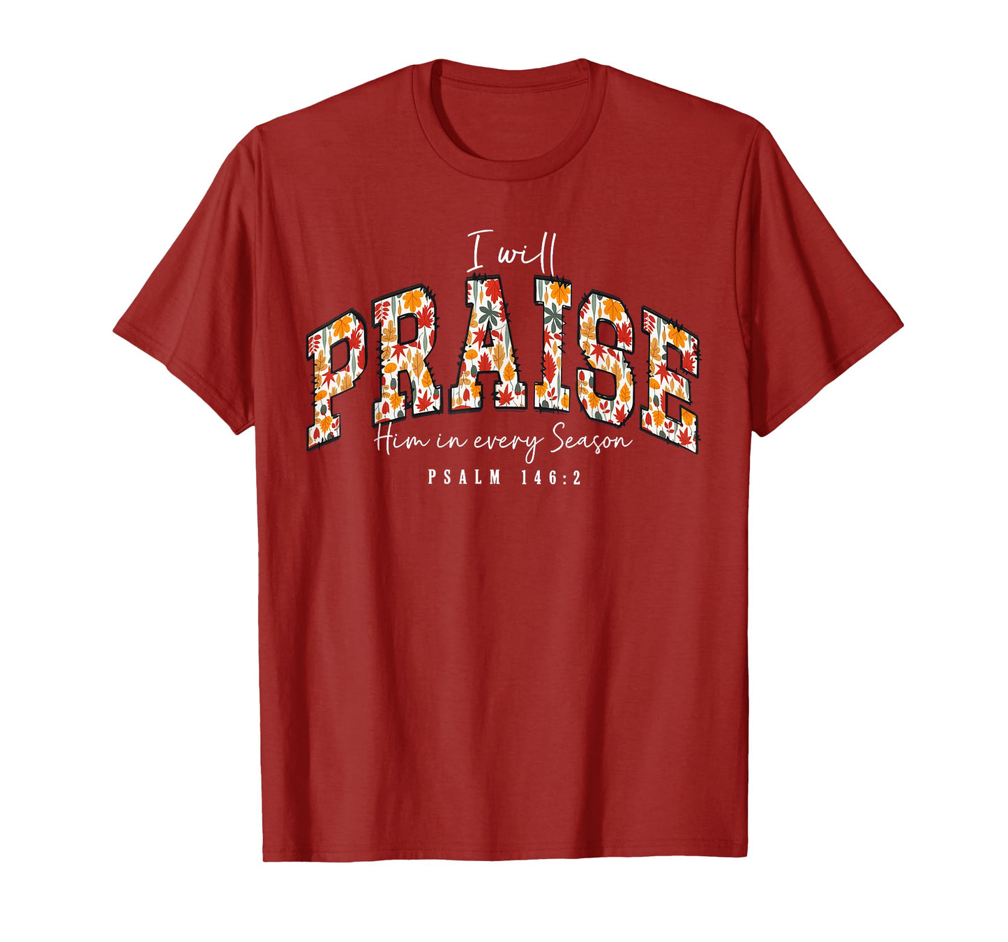 I Will Praise Him in Every Season Psalm 146:2 Floral T-Shirt