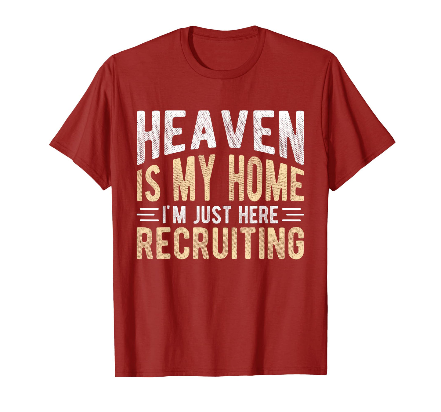 HEAVEN IS MY HOME I'M JUST HERE RECRUITING Christian Faith T-Shirt