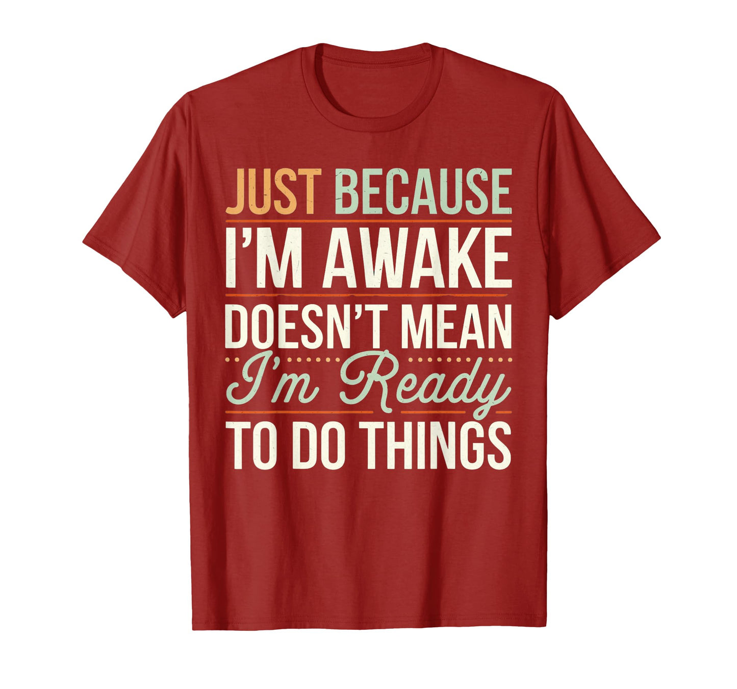 Just because I'm awake Funny Men Women Sarcastic Funny T-Shirt