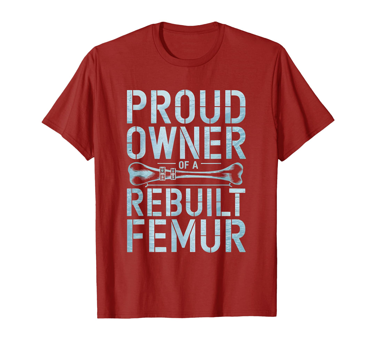 Proud Owner Of A Rebuild Femur Broken Bone T-Shirt