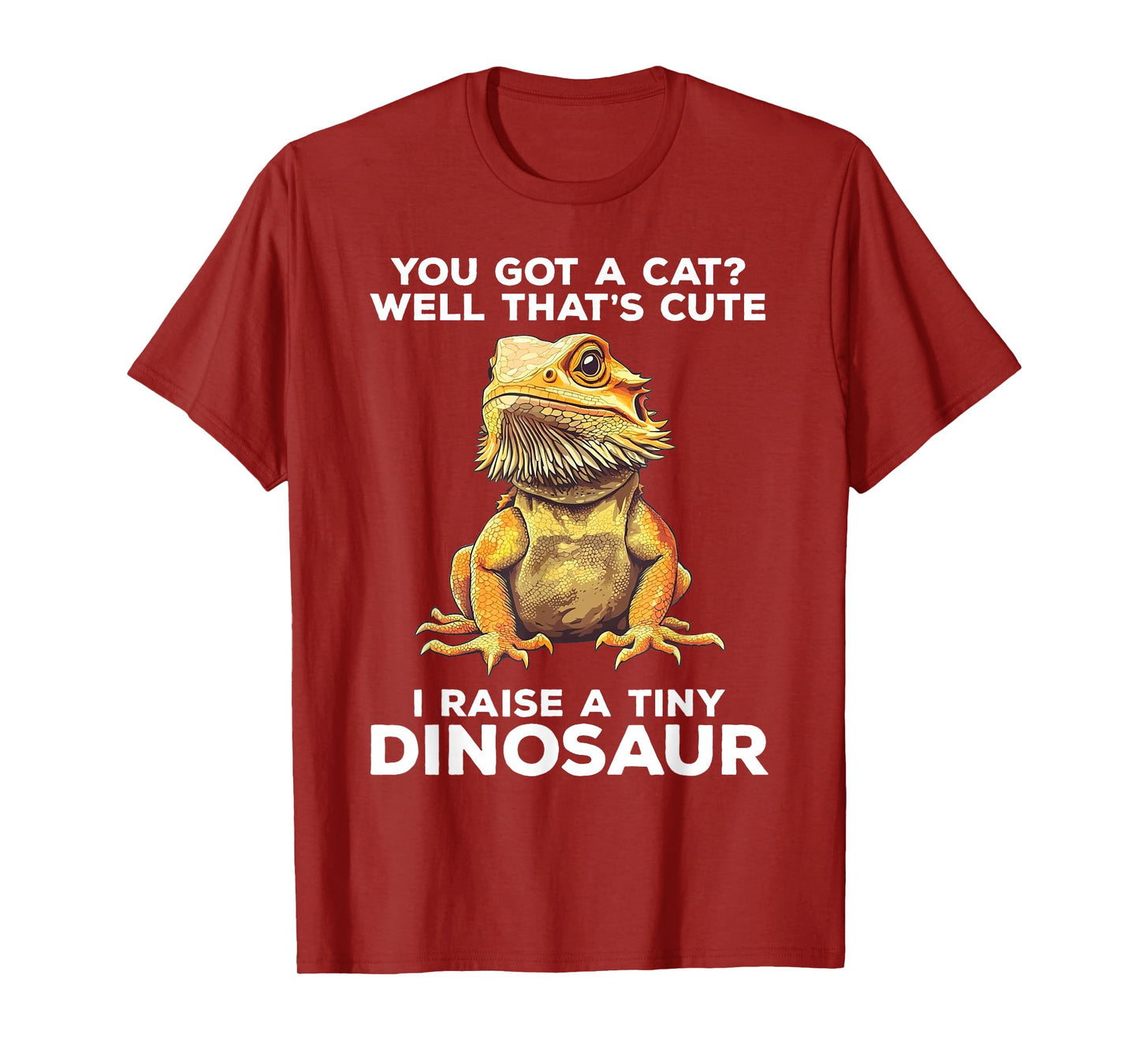 You Got A Cat I Raise A Tiny Dinosaur Funny Bearded Dragon T-Shirt