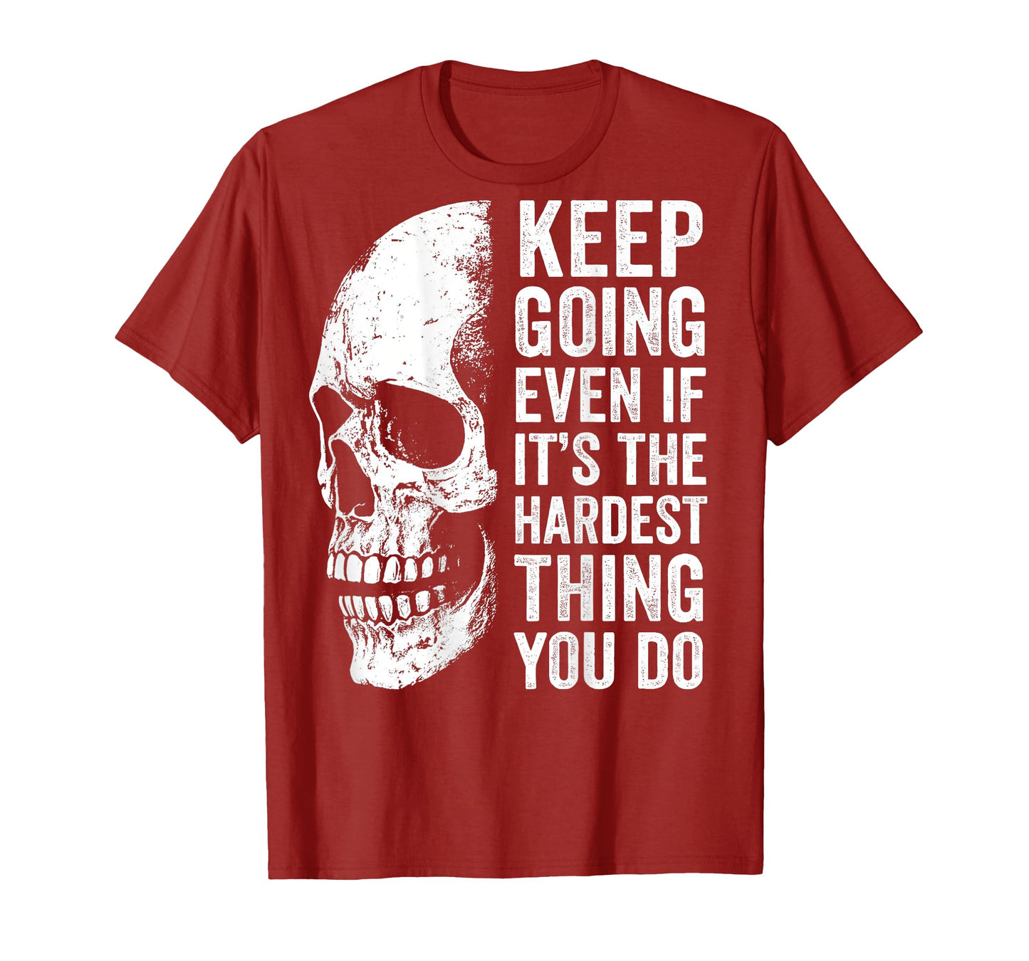 keep going even if it's the hardest thing you do T-Shirt