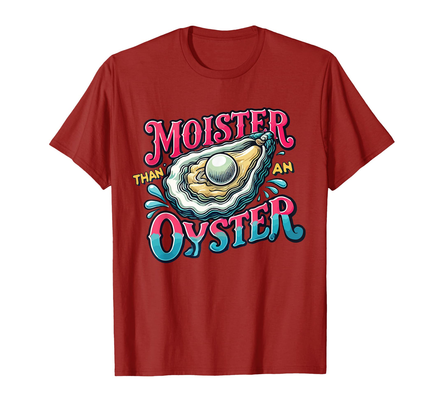 Moister Than An Oyster T-Shirt