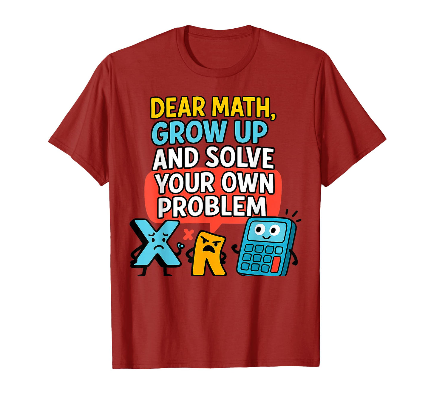 Dear Math Grow Up Solve Your Own Problem Funny Calculus Geek T-Shirt
