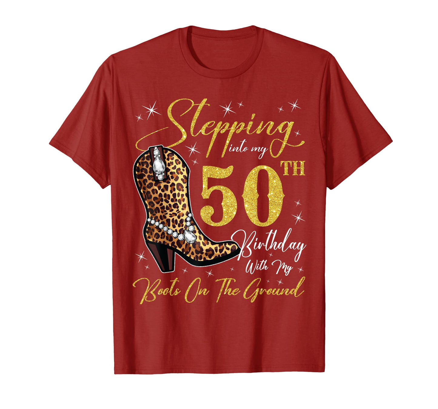 Stepping Into My 50th Birthday With My Boots On The Ground T-Shirt