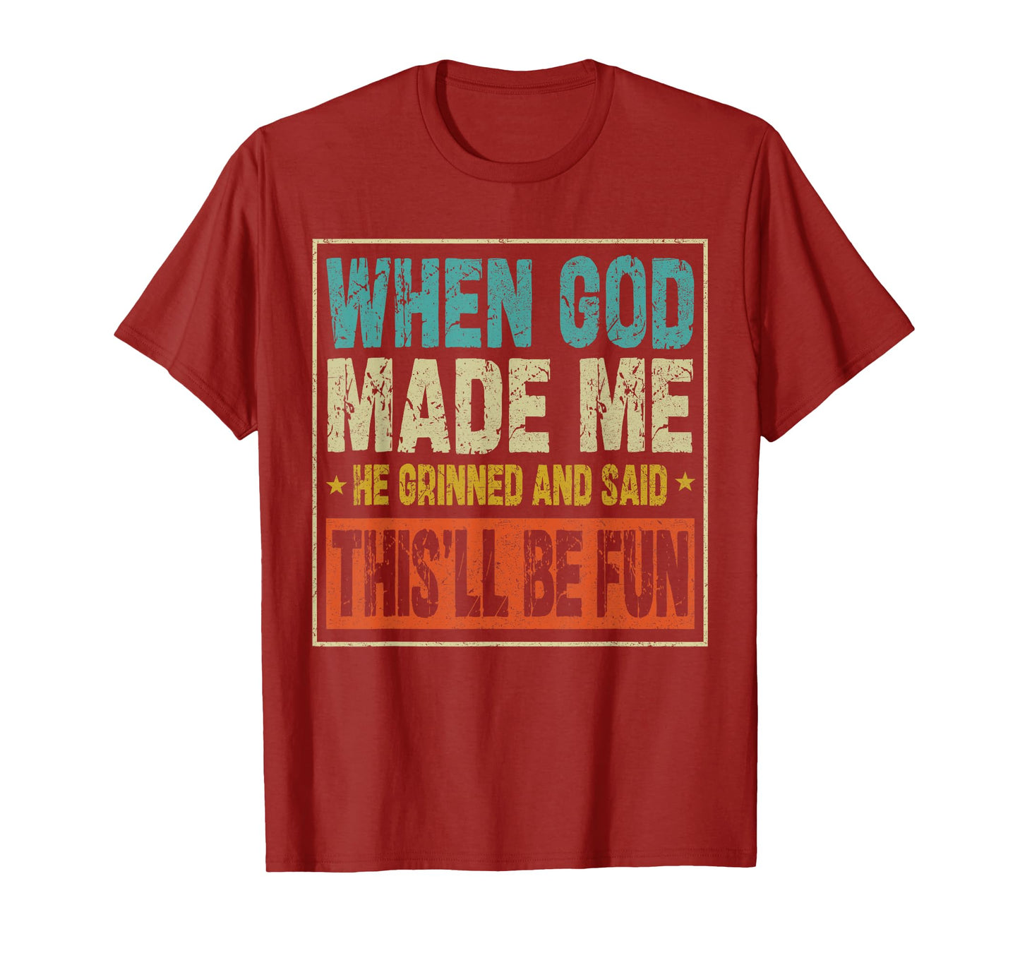 Funny When God Made Me He Said This'll Be Fun Sayings Men T-Shirt